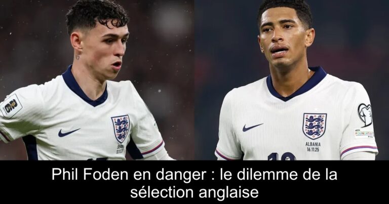 Phil Foden en danger : le dilemme de la sélection anglaise