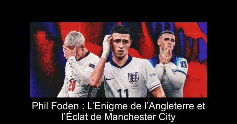 Phil Foden : L’Enigme de l’Angleterre et l’Éclat de Manchester City