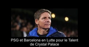 PSG et Barcelona en Lutte pour le Talent de Crystal Palace