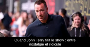 Quand John Terry fait le show : entre nostalgie et ridicule