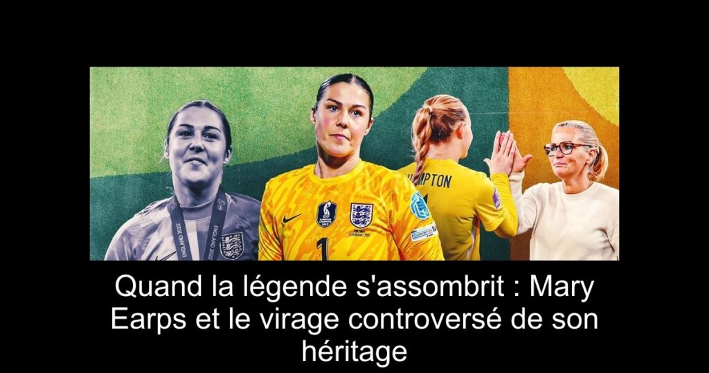 Quand la légende s'assombrit : Mary Earps et le virage controversé de son héritage