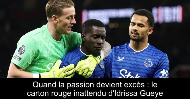 Quand la passion devient excès : le carton rouge inattendu d'Idrissa Gueye