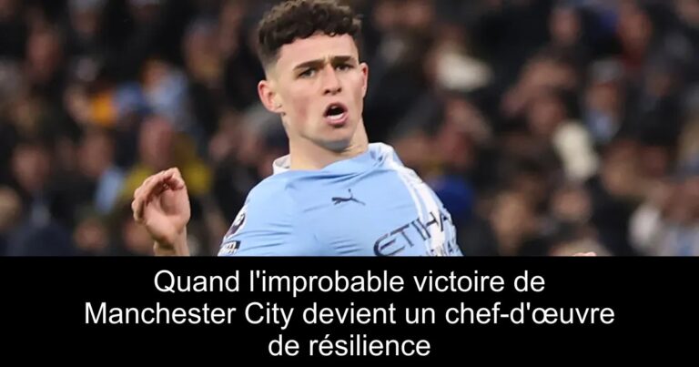 Quand l'improbable victoire de Manchester City devient un chef-d'œuvre de résilience