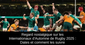 Regard nostalgique sur les Internationaux d&rsquo;Automne de Rugby 2025 : Dates et comment les suivre