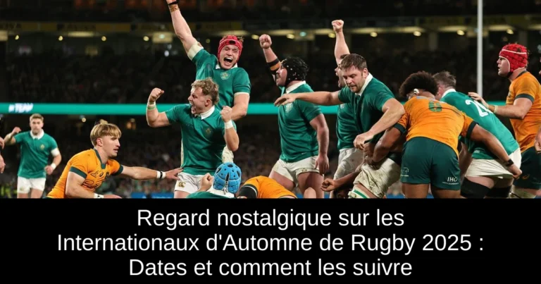Regard nostalgique sur les Internationaux d'Automne de Rugby 2025 : Dates et comment les suivre