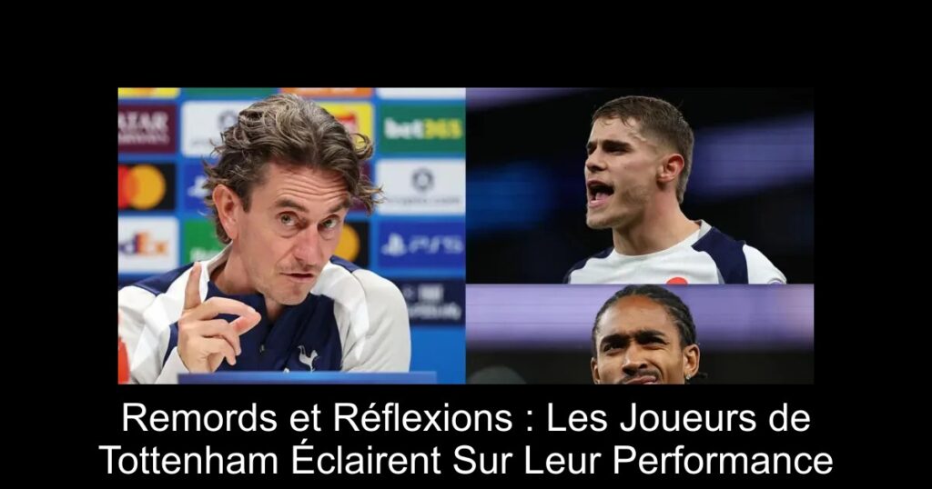 Remords et Réflexions : Les Joueurs de Tottenham Éclairent Sur Leur Performance