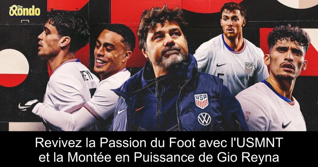 Revivez la Passion du Foot avec l&rsquo;USMNT et la Montée en Puissance de Gio Reyna