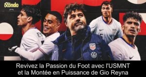 Revivez la Passion du Foot avec l&rsquo;USMNT et la Montée en Puissance de Gio Reyna