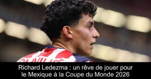 Richard Ledezma : un rêve de jouer pour le Mexique à la Coupe du Monde 2026