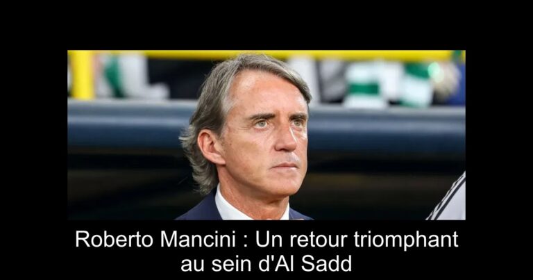 Roberto Mancini : Un retour triomphant au sein d'Al Sadd