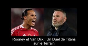 Rooney et Van Dijk : Un Duel de Titans sur le Terrain