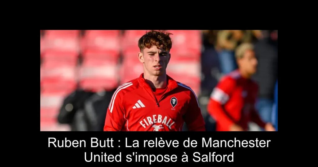 Ruben Butt : La relève de Manchester United s'impose à Salford