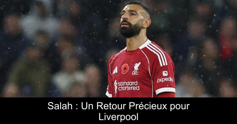 Salah : Un Retour Précieux pour Liverpool