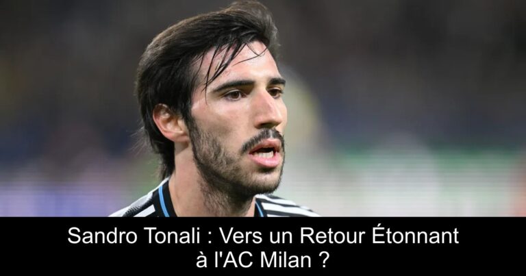 Sandro Tonali : Vers un Retour Étonnant à l'AC Milan ?