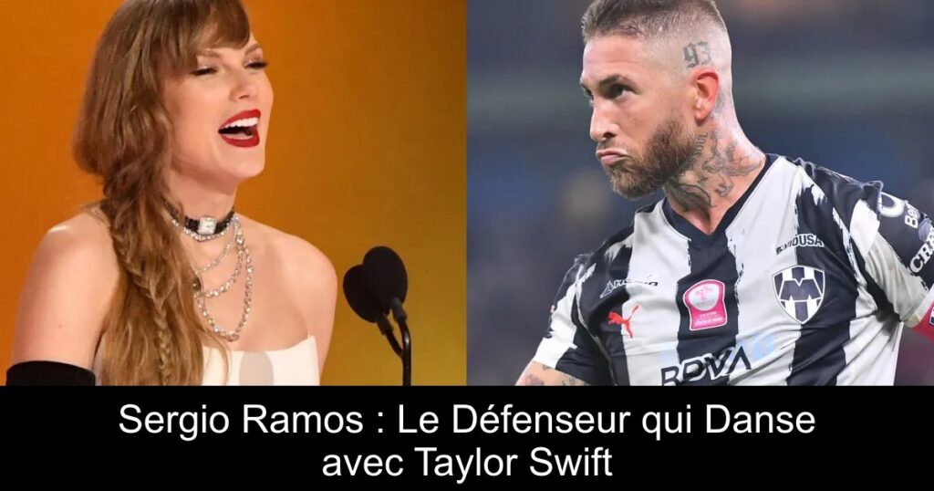Sergio Ramos : Le Défenseur qui Danse avec Taylor Swift