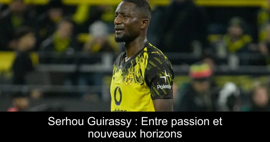 Serhou Guirassy : Entre passion et nouveaux horizons