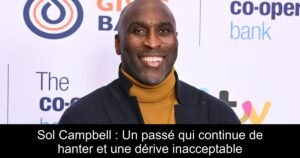 Sol Campbell : Un passé qui continue de hanter et une dérive inacceptable