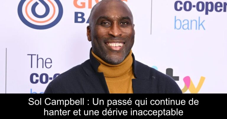 Sol Campbell : Un passé qui continue de hanter et une dérive inacceptable