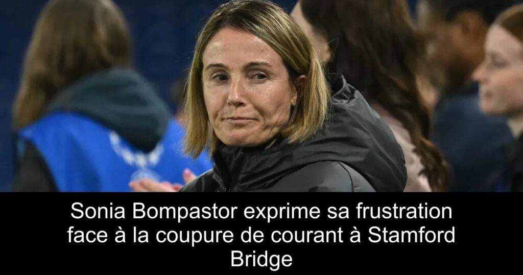 Sonia Bompastor exprime sa frustration face à la coupure de courant à Stamford Bridge