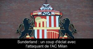 Sunderland : un coup d'éclat avec l'attaquant de l'AC Milan