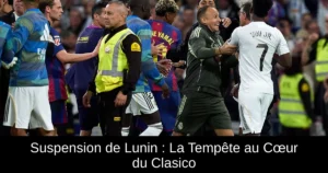 Suspension de Lunin : La Tempête au Cœur du Clasico