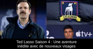 Ted Lasso Saison 4 : Une aventure inédite avec de nouveaux visages