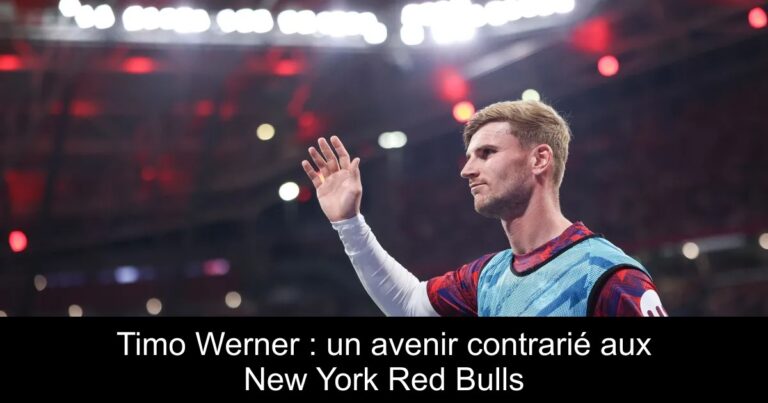 Timo Werner : un avenir contrarié aux New York Red Bulls