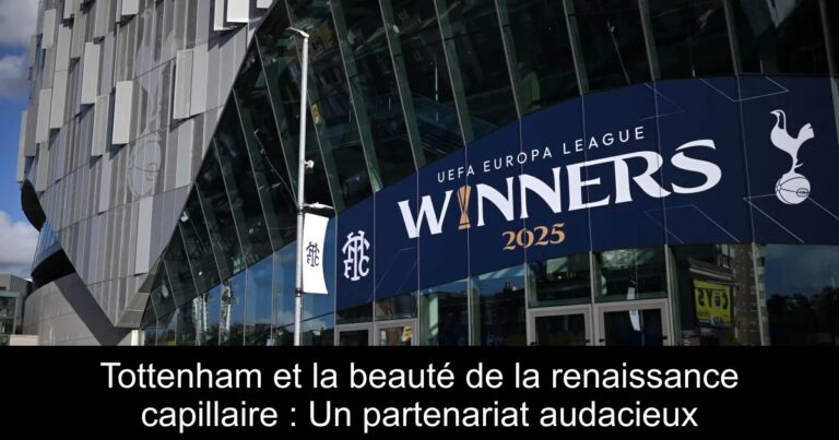 Tottenham et la beauté de la renaissance capillaire : Un partenariat audacieux