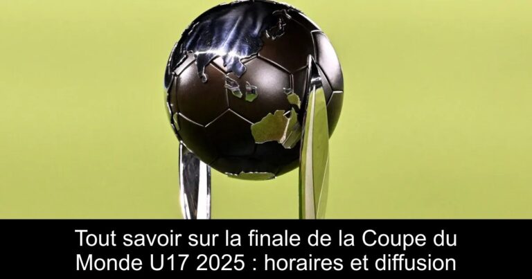 Tout savoir sur la finale de la Coupe du Monde U17 2025 : horaires et diffusion