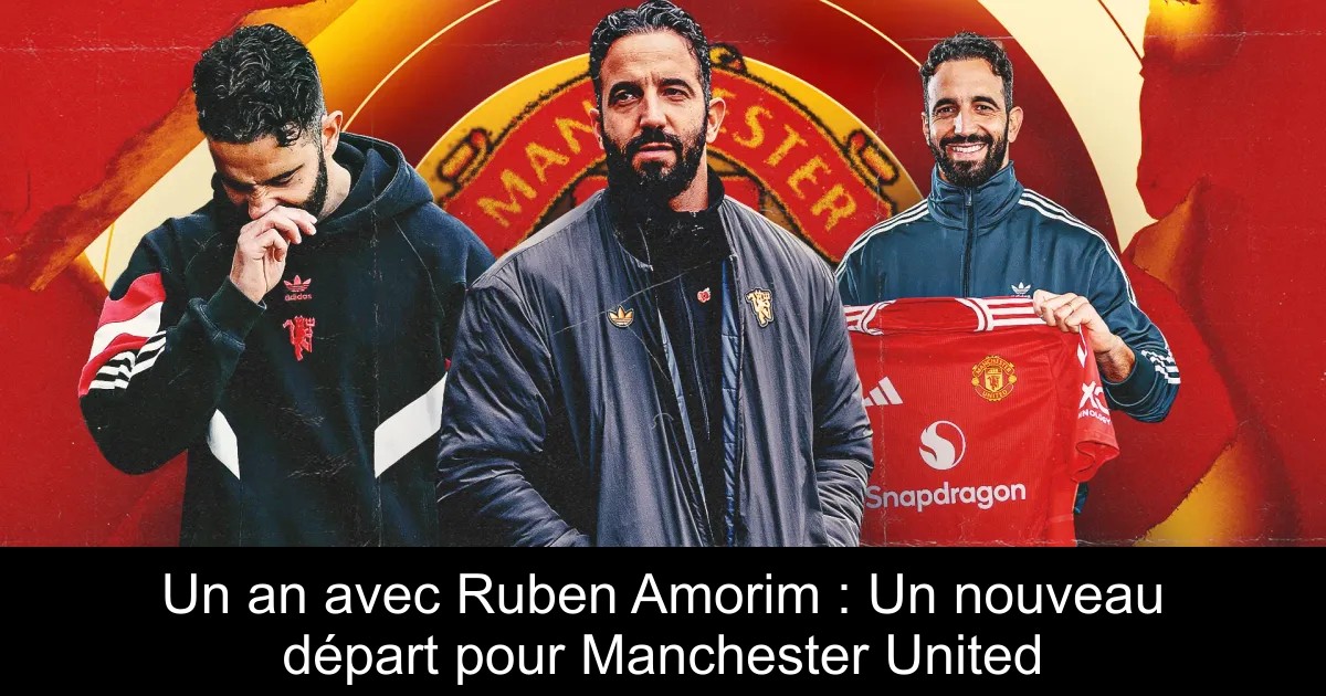 Ruberan Rance Un an avec Ruben Amorim : Un nouveau départ pour Manchester United ...