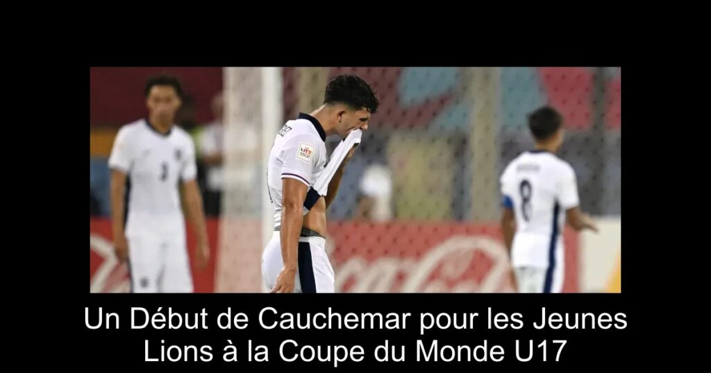Un Début de Cauchemar pour les Jeunes Lions à la Coupe du Monde U17