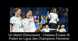 Un Match Éblouissant : Chelsea Écrase St Polten en Ligue des Champions Féminine
