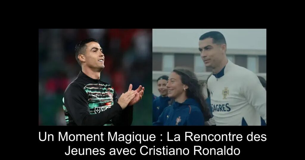 Un Moment Magique : La Rencontre des Jeunes avec Cristiano Ronaldo
