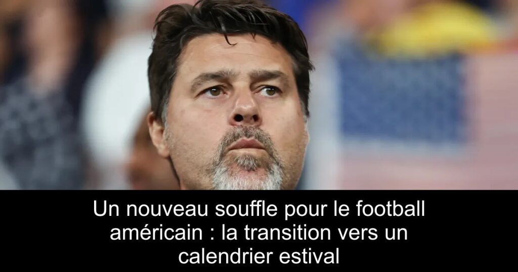 Un nouveau souffle pour le football américain : la transition vers un calendrier estival