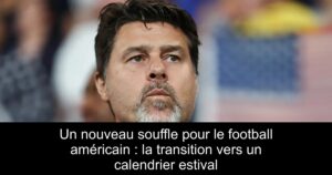 Un nouveau souffle pour le football américain : la transition vers un calendrier estival