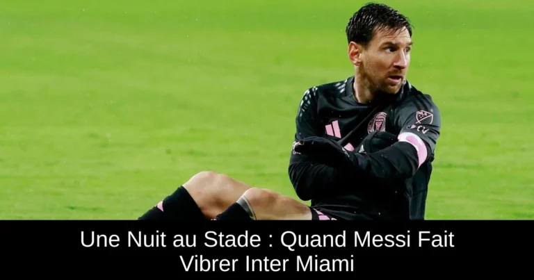 Une Nuit au Stade : Quand Messi Fait Vibrer Inter Miami