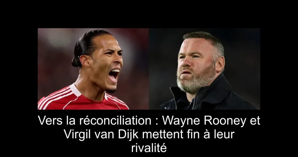 Vers la réconciliation : Wayne Rooney et Virgil van Dijk mettent fin à leur rivalité