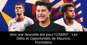 Vers une Nouvelle ère pour l'USMNT : Les Défis et Opportunités de Mauricio Pochettino