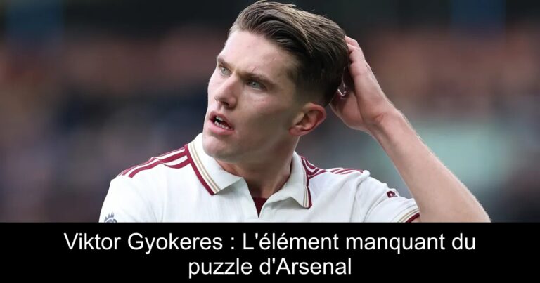 Viktor Gyokeres : L'élément manquant du puzzle d'Arsenal