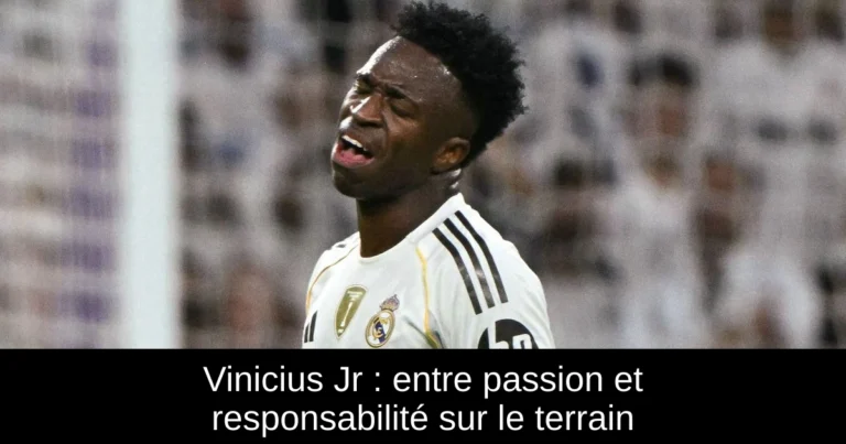 Vinicius Jr : entre passion et responsabilité sur le terrain