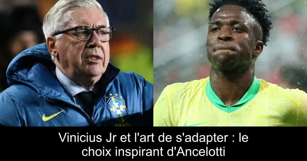 Vinicius Jr et l'art de s'adapter : le choix inspirant d'Ancelotti