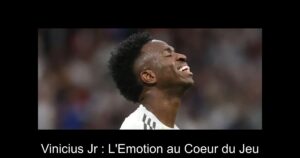Vinicius Jr : L'Emotion au Coeur du Jeu