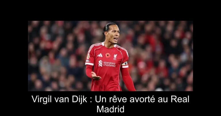 Virgil van Dijk : Un rêve avorté au Real Madrid