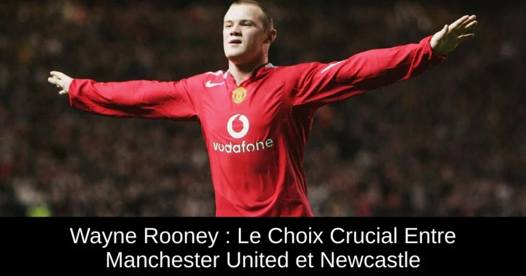 Wayne Rooney : Le Choix Crucial Entre Manchester United et Newcastle