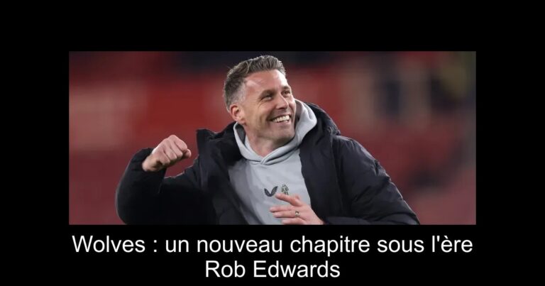 Wolves : un nouveau chapitre sous l'ère Rob Edwards