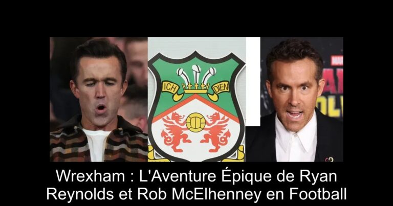 Wrexham : L'Aventure Épique de Ryan Reynolds et Rob McElhenney en Football