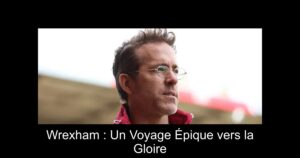 Wrexham : Un Voyage Épique vers la Gloire