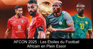 AFCON 2025 : Les Étoiles du Football Africain en Plein Essor