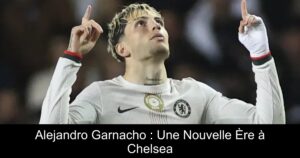 Alejandro Garnacho : Une Nouvelle Ère à Chelsea