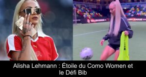 Alisha Lehmann : Étoile du Como Women et le Défi Bib